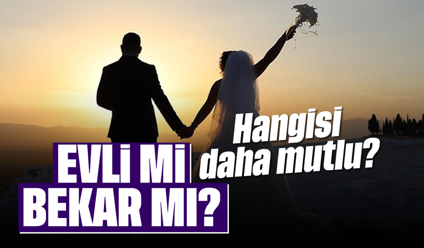 Evli mi, bekar mı? Hangisi daha mutlu