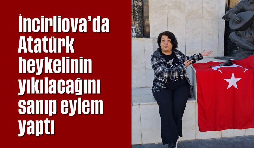 İncirliova’da Atatürk heykelinin yıkılacağını sanıp eylem yaptı