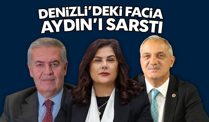 Denizli’deki facia, Aydın’ı sarstı