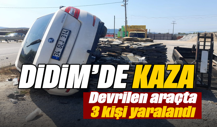 Didim'de kaza: devrilen araçta 3 kişi yaralandı