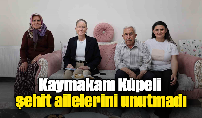 Kaymakam Küpeli şehit ailelerini unutmadı