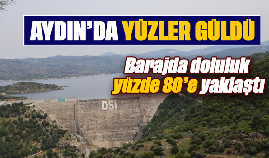 Aydın’da yüzler güldü: Barajda doluluk yüzde 80’e yaklaştı