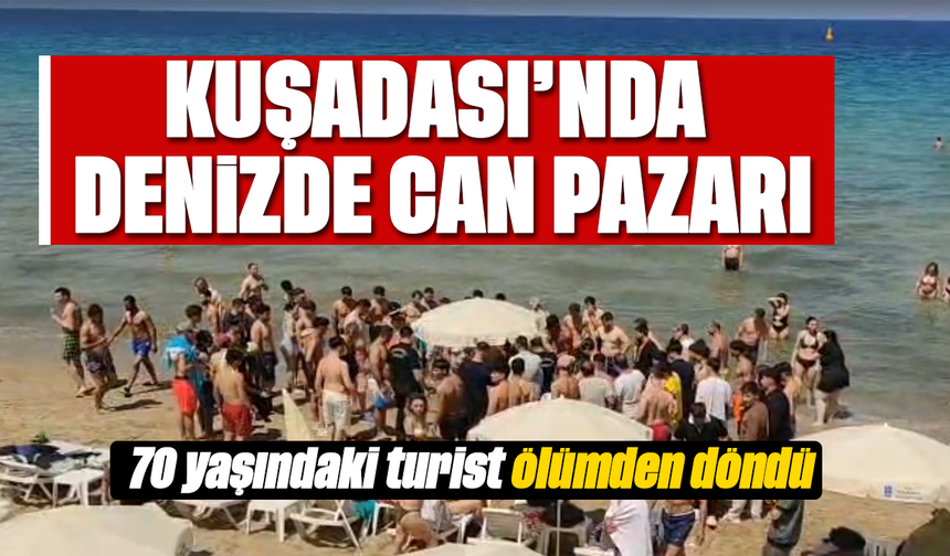 Kuşadası’nda denizde can pazarı: 70 yaşındaki turist ölümden döndü