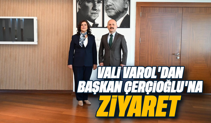 Vali Varol'dan Başkan Çerçioğlu'na ziyaret