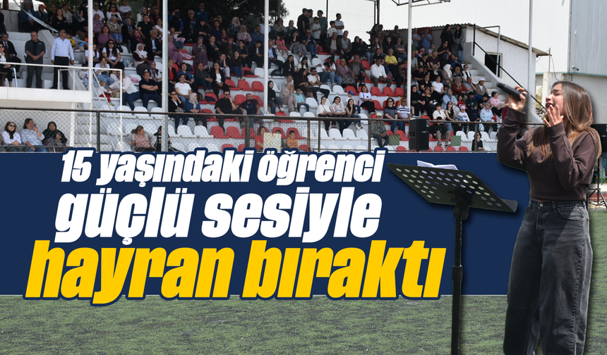 15 yaşındaki öğrenci güçlü sesiyle hayran bıraktı
