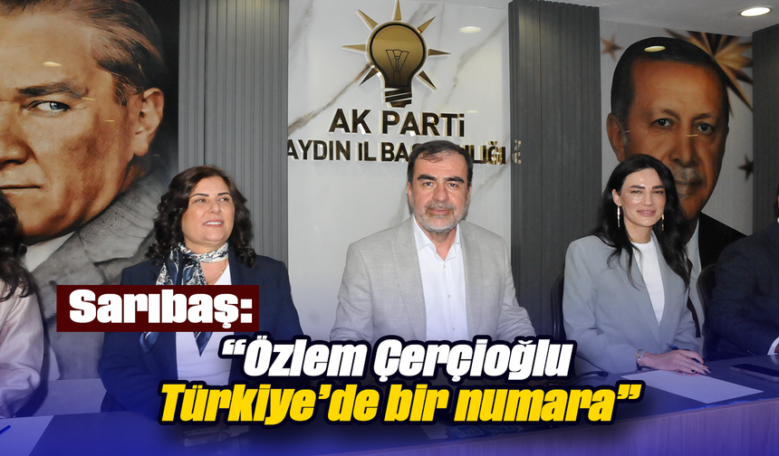 Sarıbaş, “Özlem Çerçioğlu Türkiye’de bir numara”