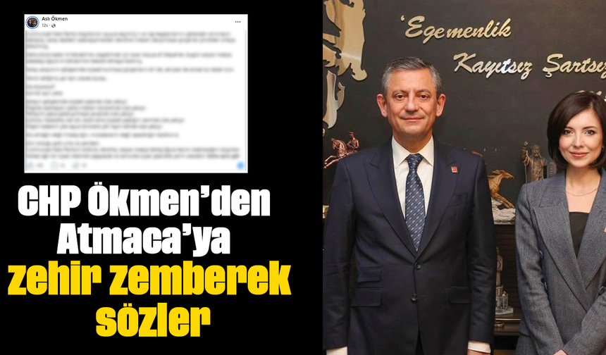 CHP Ökmen’den Atmaca’ya zehir zemberek sözler