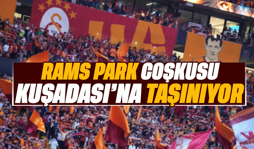 Rams Park coşkusu Kuşadası’na taşınıyor