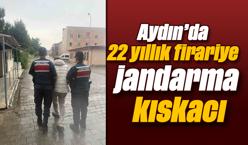 Aydın’da 22 yıllık firariye jandarma kıskacı