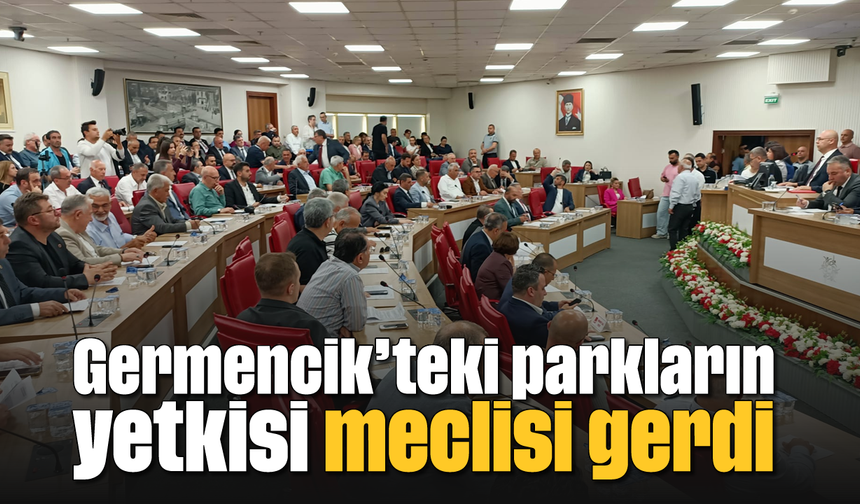 Germencik’teki parkların yetkisi meclisi gerdi