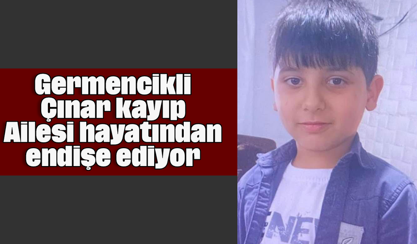 Germencikli Çınar kayıp: Ailesi hayatından endişe ediyor