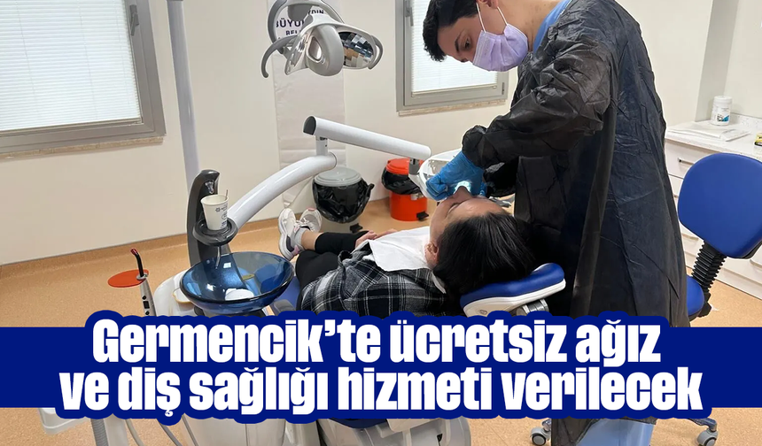 Germencik’te ücretsiz ağız ve diş sağlığı hizmeti verilecek