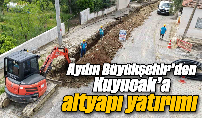Aydın Büyükşehir’den Kuyucak’a altyapı yatırımı