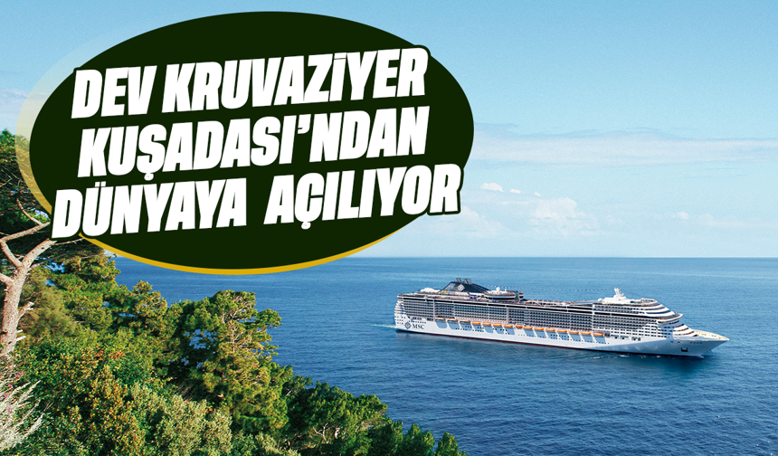 Dev kruvaziyer Kuşadası’ndan dünyaya açılıyor