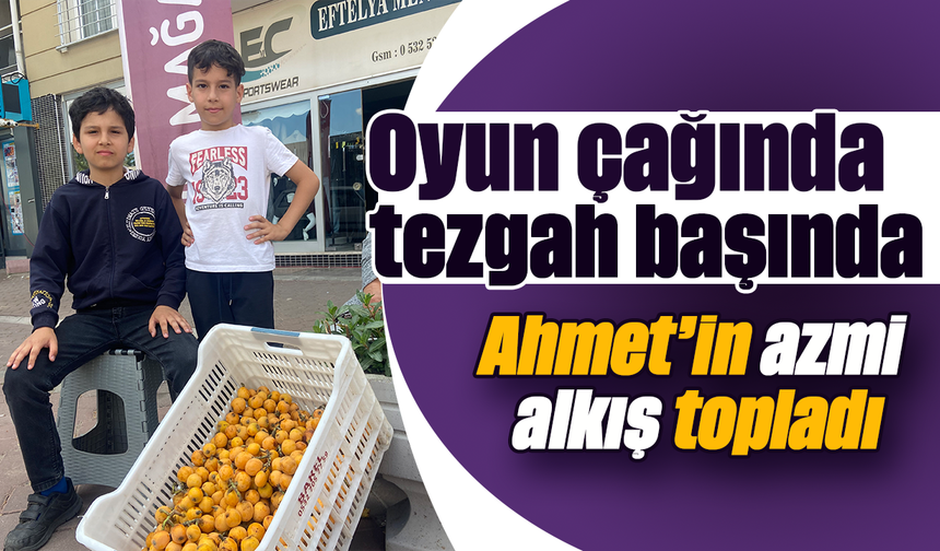 Oyun çağında tezgah başında: Ahmet’in azmi alkış topladı