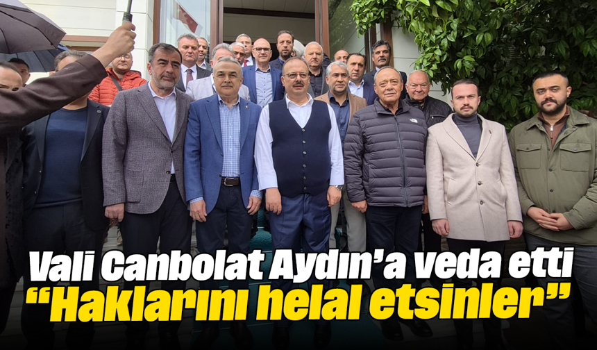 Vali Canbolat, Aydın’a veda etti: “Haklarını helal etsinler”