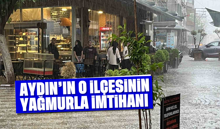 Aydın'ın o ilçesinin yağmurla imtihanı