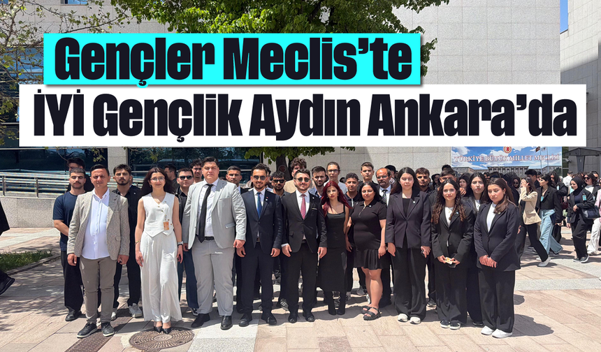 Gençler Meclis’te: İYİ Gençlik Aydın Ankara’da