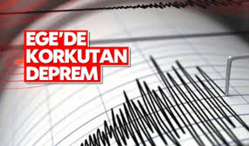 Ege'de korkutan deprem!