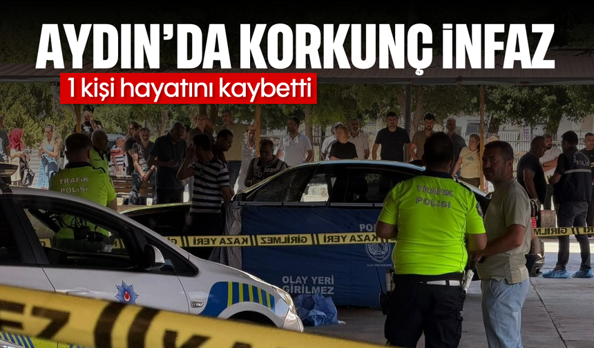 Aydın'da korkunç infaz: 1 ölü, 1 ağır yaralı