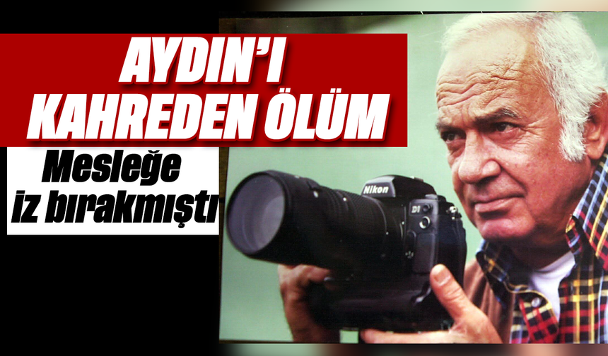 Aydın'ı kahreden ölüm: Mesleğe iz bırakmıştı
