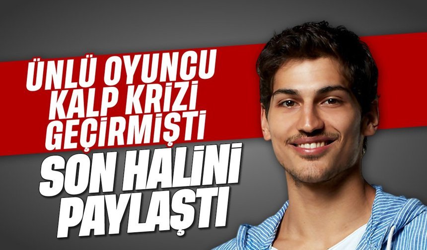 Ünlü oyuncu kalp krizi geçirmişti: Son halini paylaştı