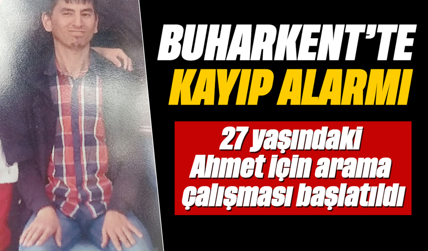 Buharkent'te kayıp alarmı: 27 yaşındaki Ahmet için arama çalışması başlatıldı
