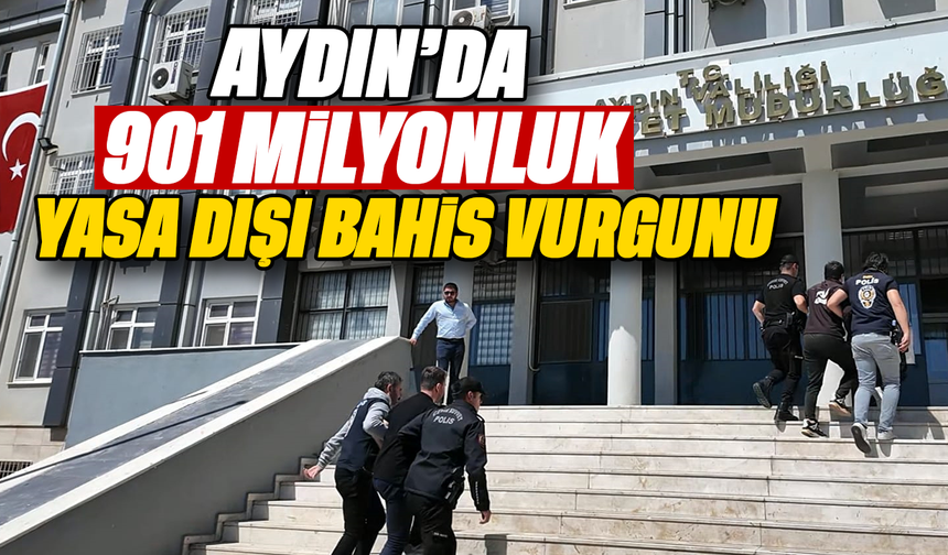 Aydın’da 901 milyonluk yasa dışı bahis vurgunu