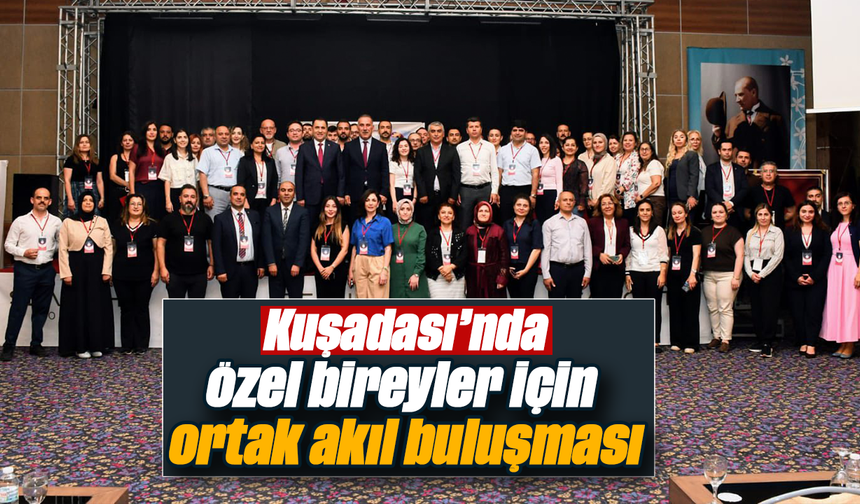 Kuşadası’nda özel bireyler için ortak akıl buluşması