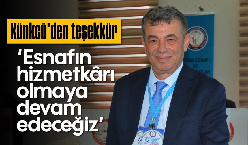 Künkcü'den teşekkür: 'Esnafın hizmetkârı olmaya devam edeceğiz'