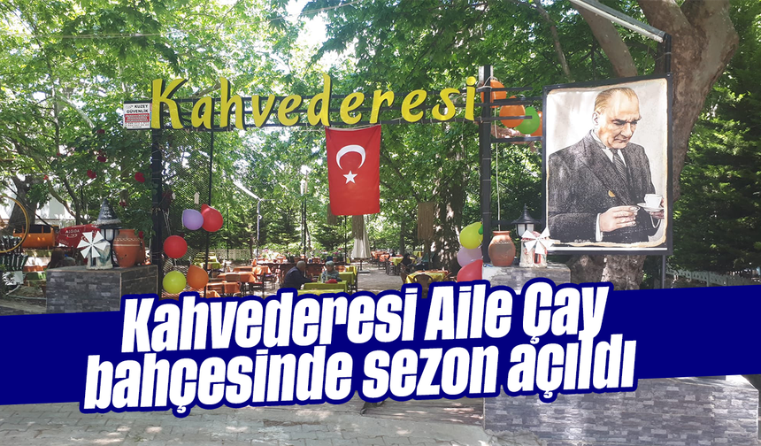 Kahvederesi Aile Çay bahçesinde sezon açıldı