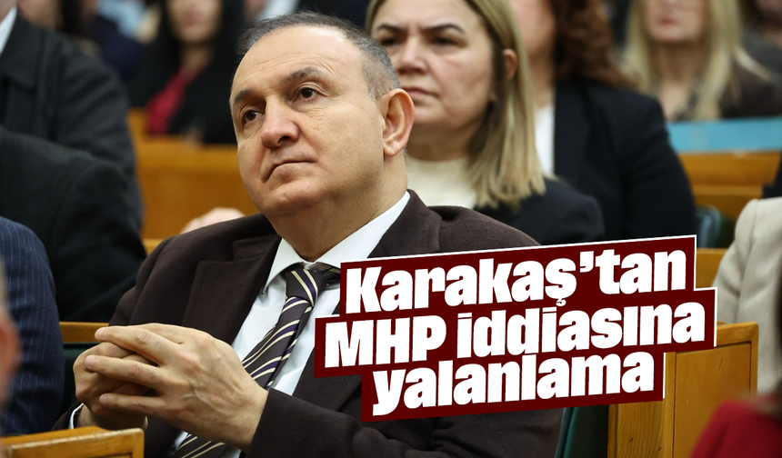 Karakaş’tan MHP iddiasına yalanlama