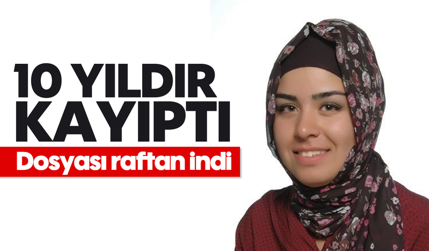 10 yıldır kayıptı, dosyası raftan indi