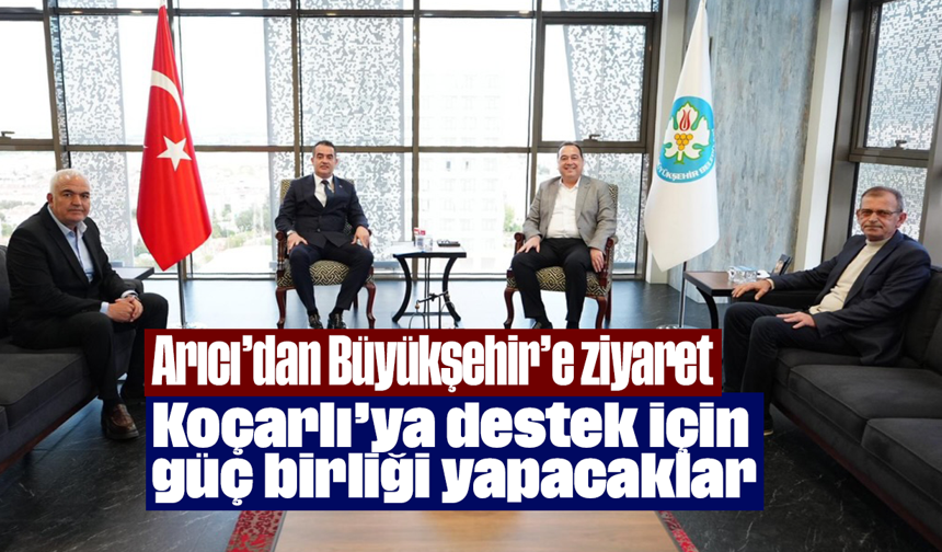 Arıcı’dan Büyükşehir’e ziyaret: Koçarlı’ya destek için güç birliği yapacaklar
