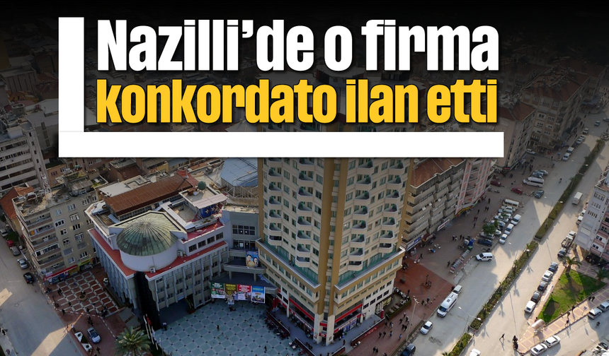 Nazilli'de o firma konkordato ilan etti