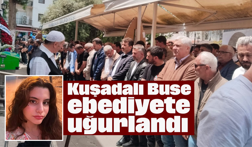 Kuşadalı Buse ebediyete uğurlandı
