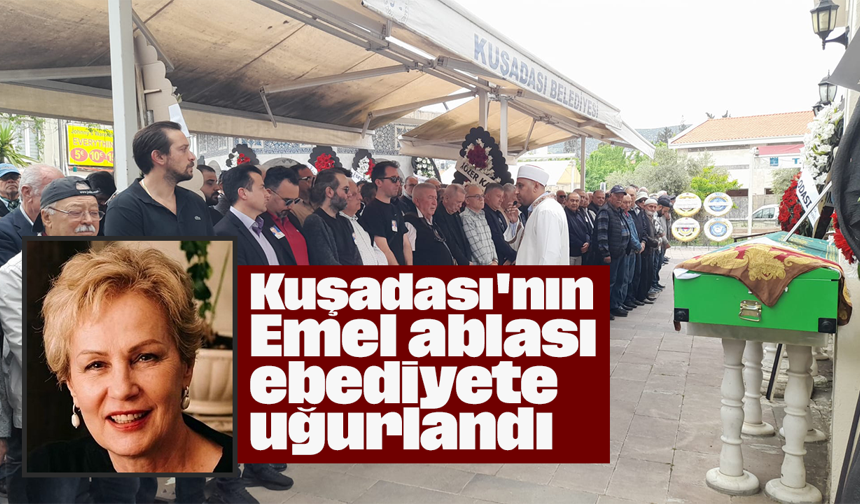 Kuşadası'nın Emel ablası ebediyete uğurlandı