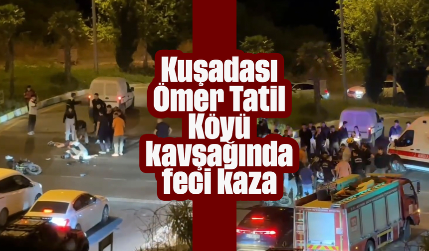 Kuşadası Ömer Tatil Köyü kavşağında feci kaza