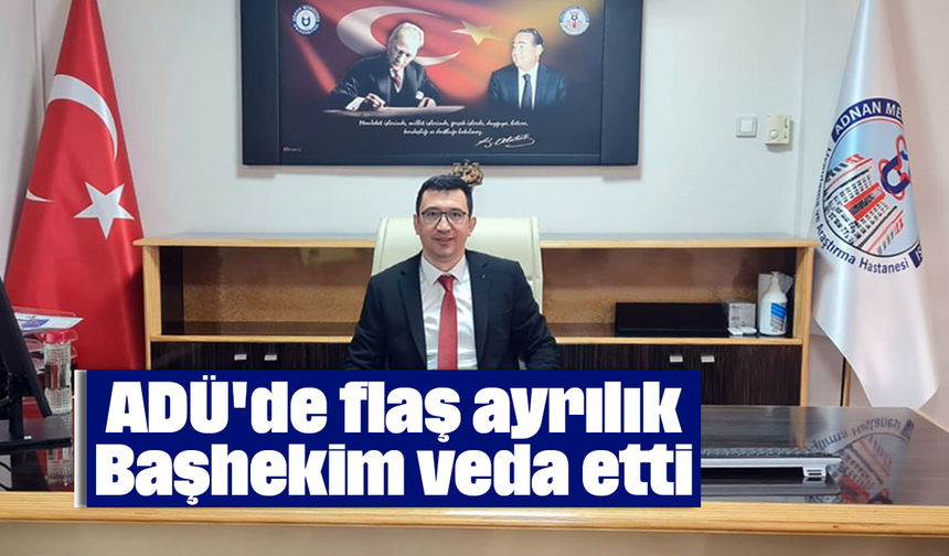 ADÜ'de flaş ayrılık: Başhekim veda etti
