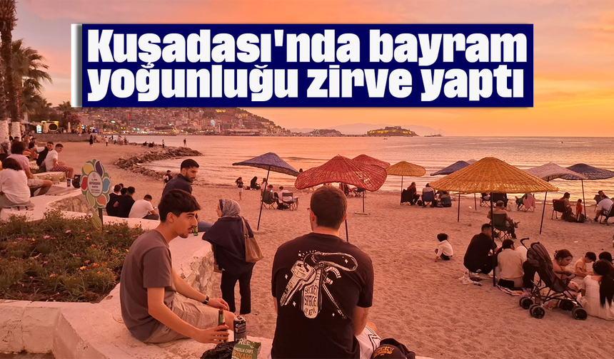 Kuşadası'nda bayram yoğunluğu zirve yaptı