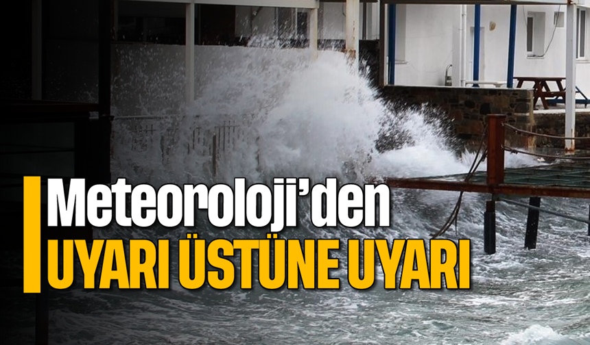 Meteoroloji'den uyarı üstüne uyarı