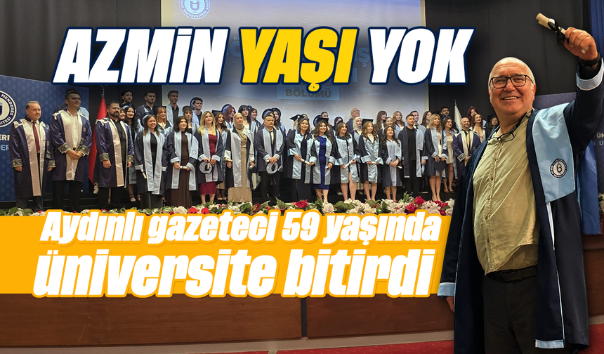 Azmin yaşı yok: Aydınlı gazeteci 59 yaşında üniversite bitirdi