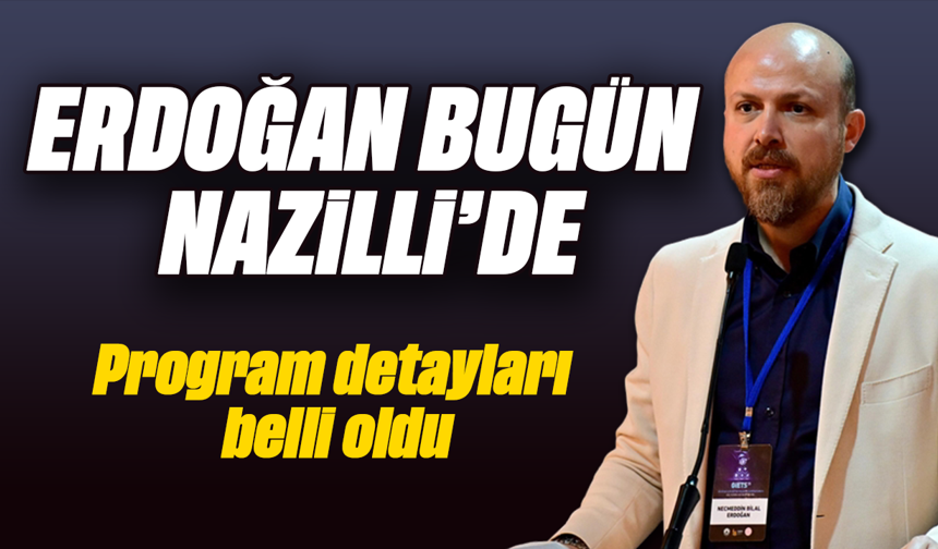 Erdoğan bugün Nazilli'de : Program detayları belli oldu