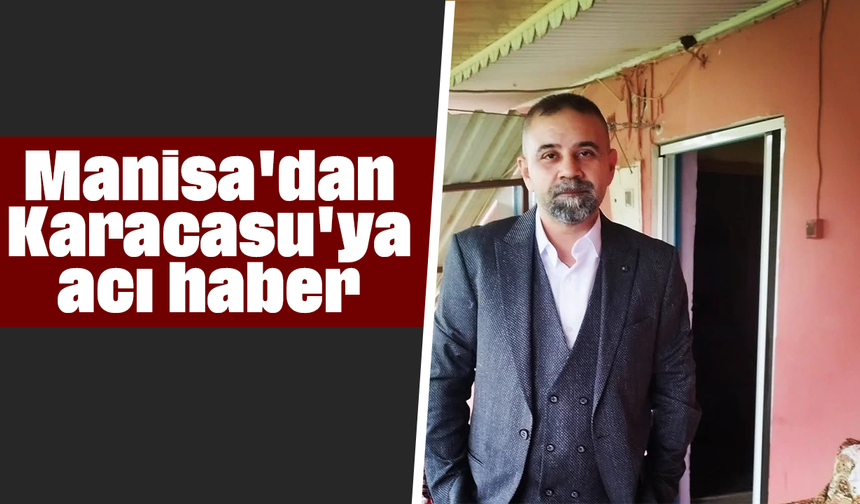 Manisa'dan Karacasu'ya acı haber