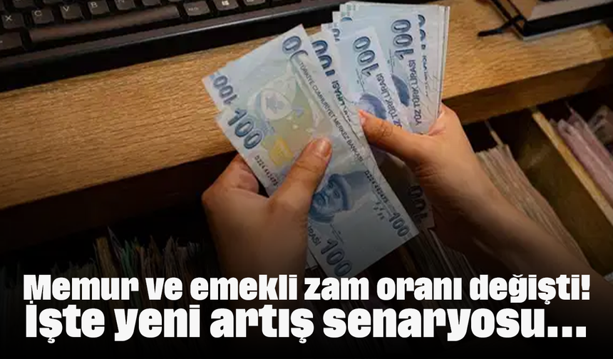 Memur ve emekli zam oranı değişti! İşte yeni artış senaryosu...
