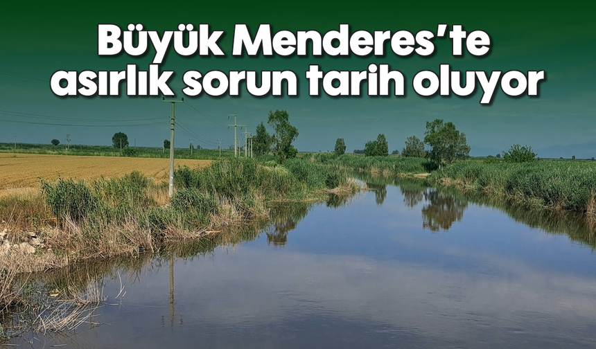 Büyük Menderes'te asırlık sorun tarih oluyor