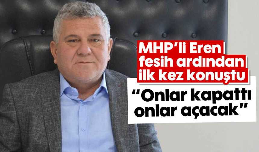 MHP'li Eren fesih ardından ilk kez konuştu