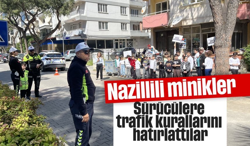 Nazillili minikler, sürücülere trafik kurallarını hatırlattılar