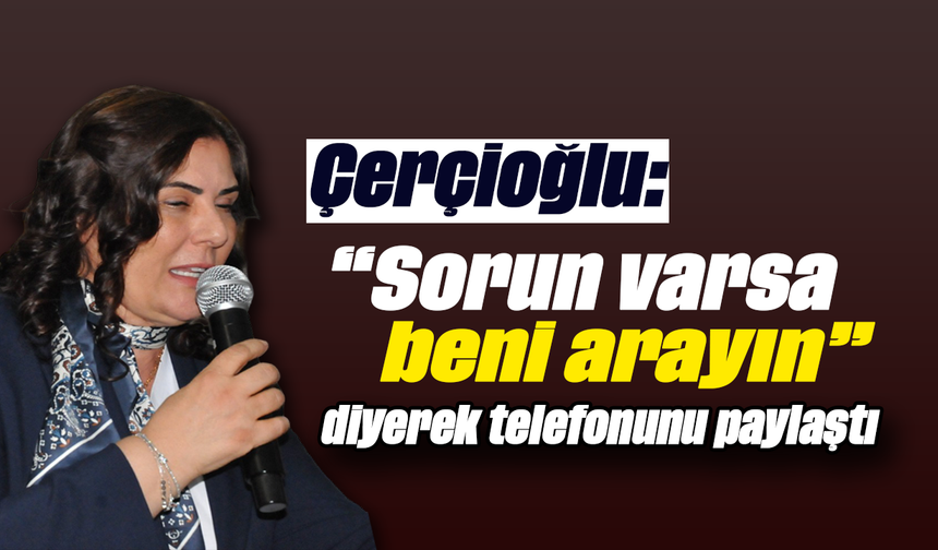 Çerçioğlu:“Sorun varsa beni arayın” diyerek telefonunu paylaştı