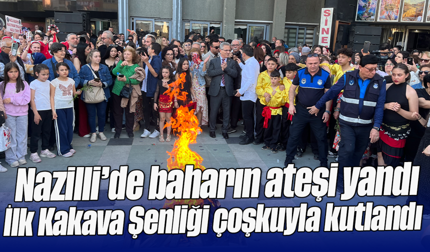 Nazilli’de baharın ateşi yandı: İlk Kakava Şenliği çoşkuyla kutlandı